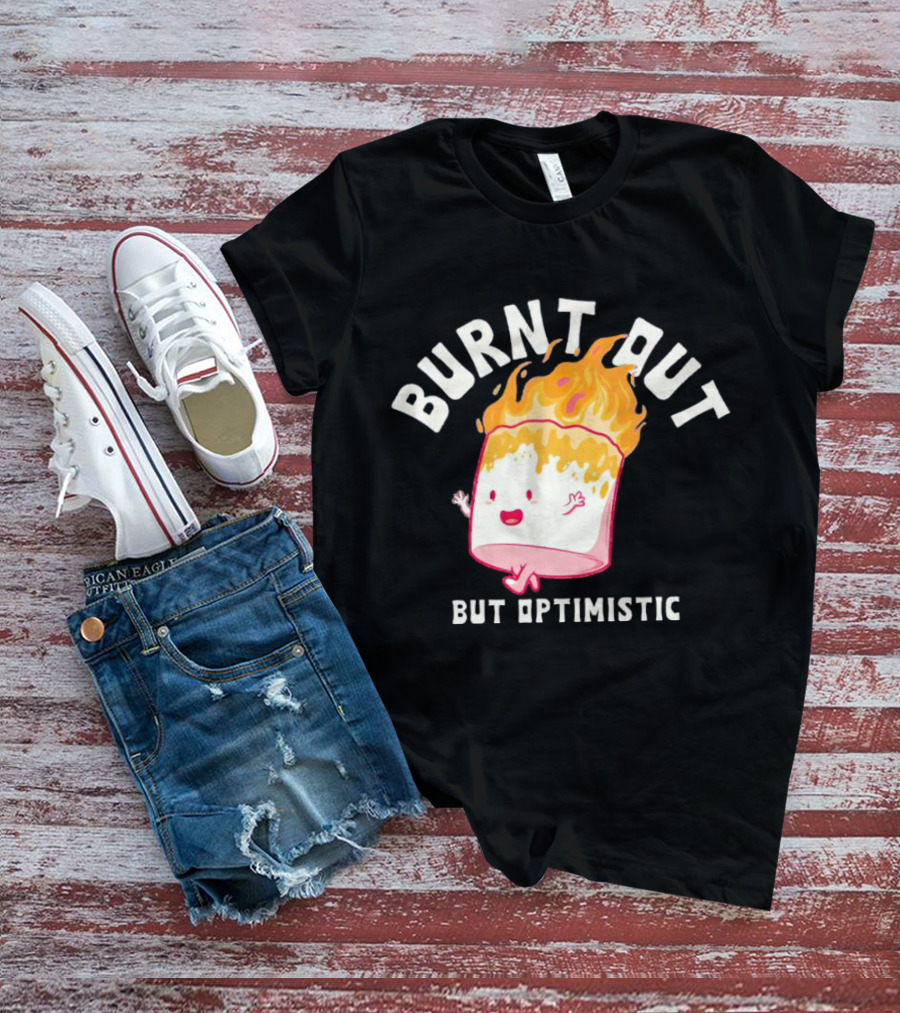 BURNT OUT MARSHMALLOW BUT OPTIMISTIC JUMPING FLAMES T-Shirt