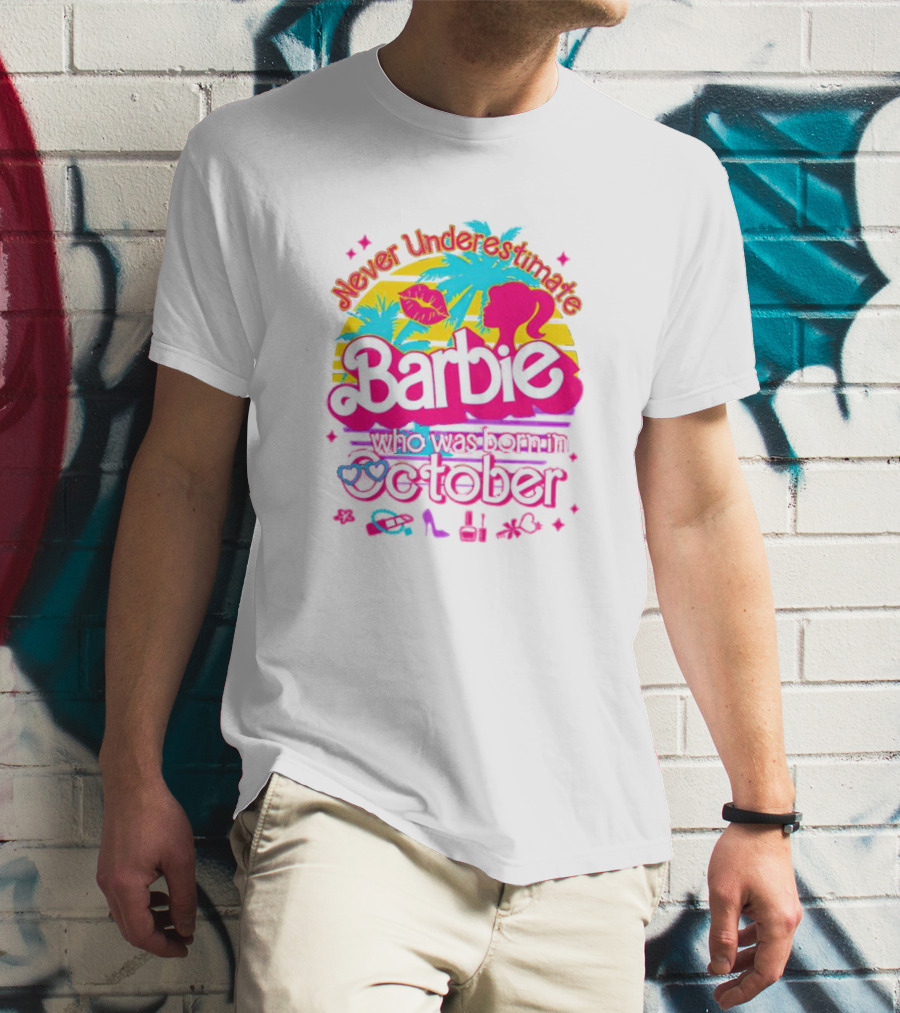 Never Underestimate Barbie Who Was Born In October With Tropical And Glam Accents T-Shirt
