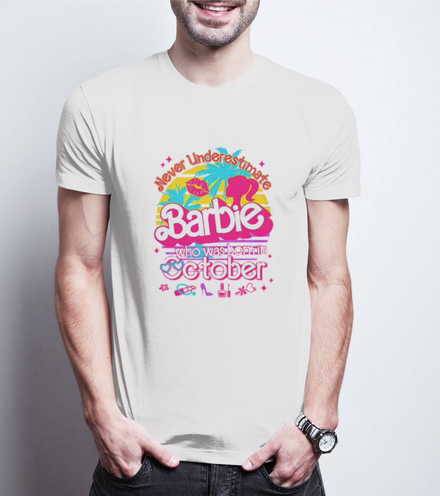 Never Underestimate Barbie Who Was Born In October With Tropical And Glam Accents T-Shirt