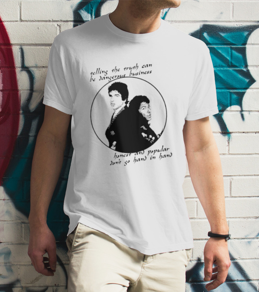 Telling The Truth Can Be Dangerous Business Honest And Popular Don’t Go Hand In Hand T-Shirt