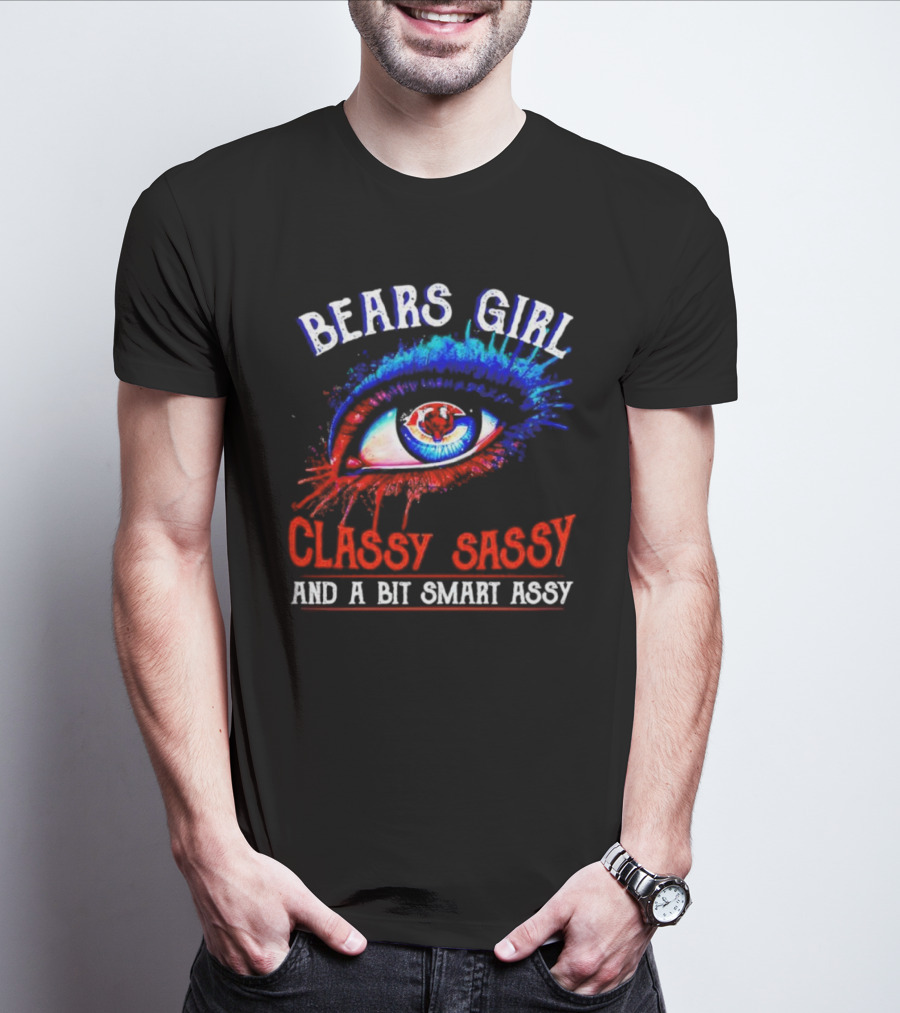 Bears Girl Classy Sassy And A Bit Smart Assy Eye T-Shirt