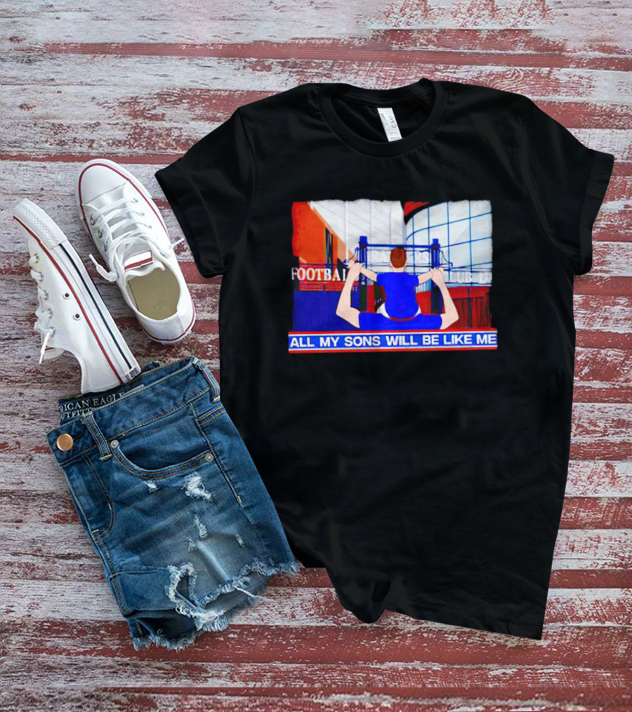 All My Sons Will Be Like Me Football Dreams Stadium Aspirations T-Shirt