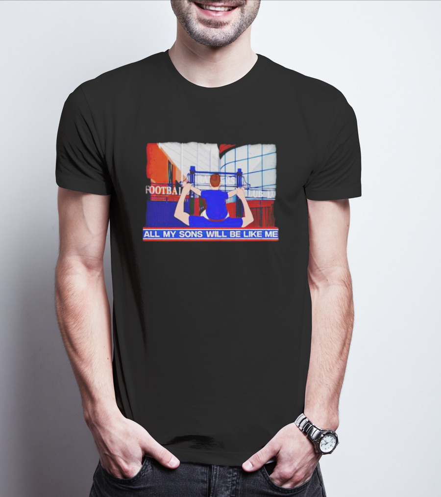 All My Sons Will Be Like Me Football Dreams Stadium Aspirations T-Shirt