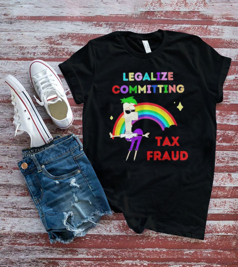 Legalize Committing Tax Fraud Rainbow Character T-Shirt