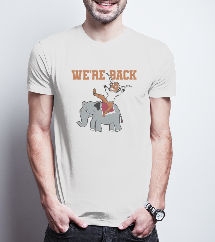 Texas Longhorns We're Back Riding Alabama Elephant T-Shirt