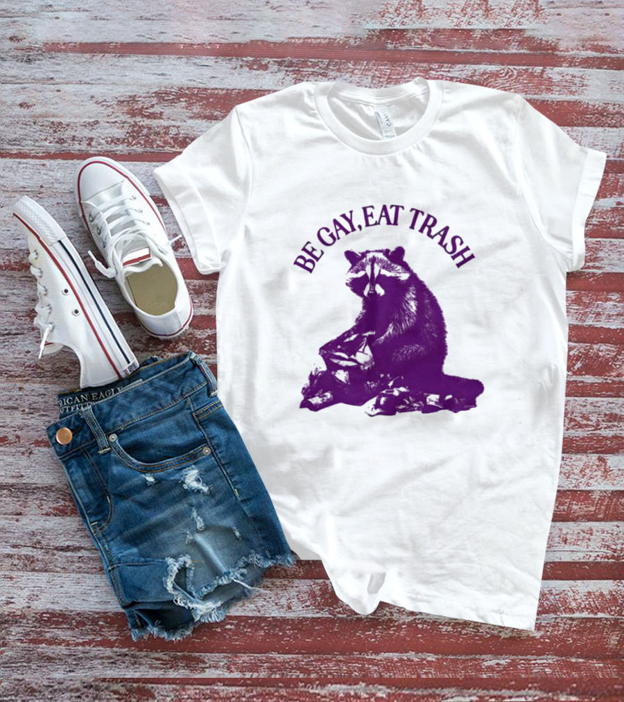 Be Gay Eat Trash Raccoon T-Shirt