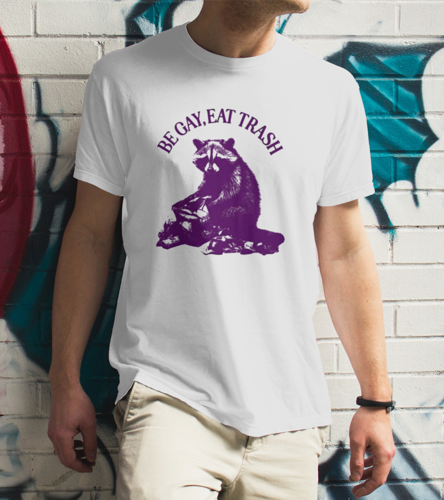 Be Gay Eat Trash Raccoon T-Shirt