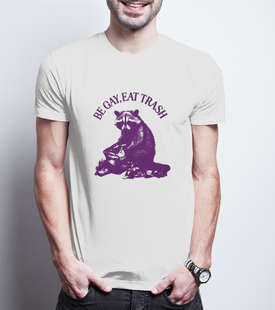 Be Gay Eat Trash Raccoon T-Shirt