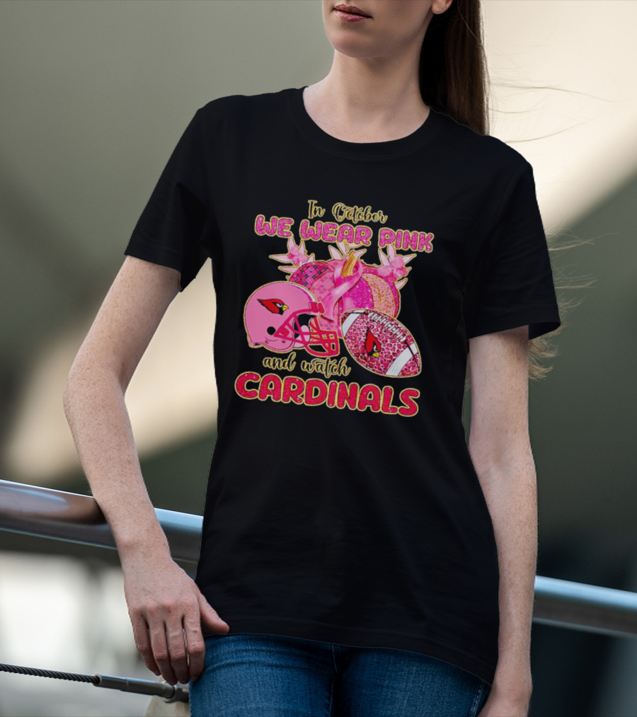 In October We Wear Pink And Watch Cardinals T-Shirt