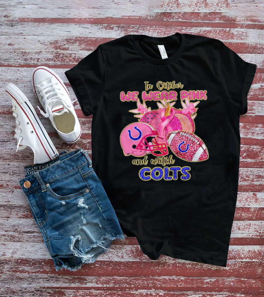 In October We Wear Pink And Watch Colts Indianapolis Football Breast Cancer Awareness T-Shirt