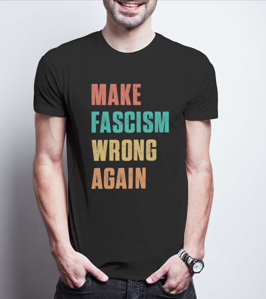 Make Fascism Wrong Again T-Shirt