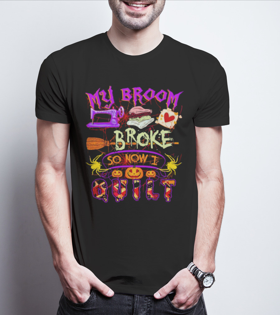 My Broom Broke So Now I Quilt Halloween Sewing Machine Pumpkins Spiders T-Shirt
