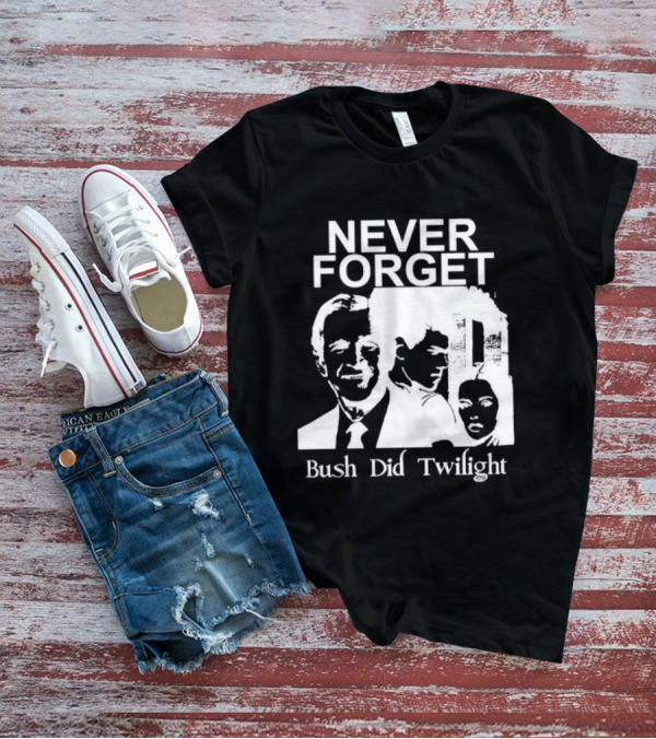 NEVER FORGET Bush Did Twilight T-Shirt