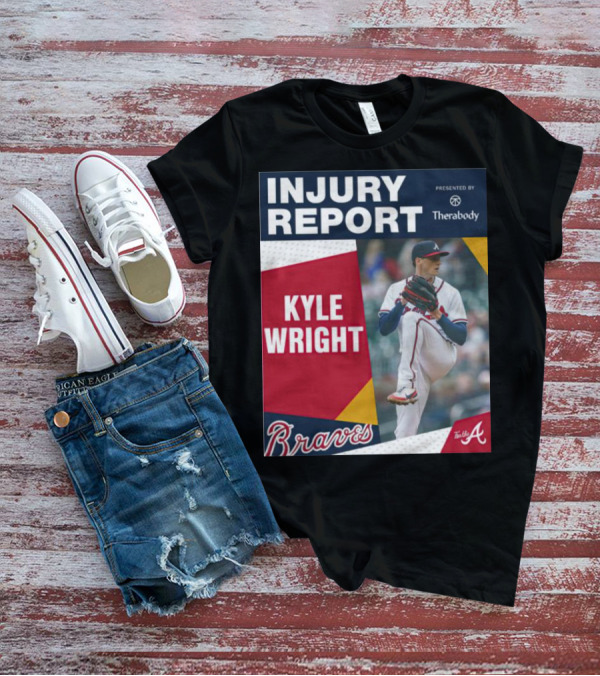 Injury Report Kyle Wright Presented By Therabody Braves T-Shirt