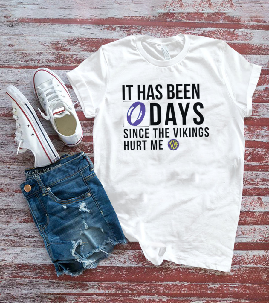 It Has Been 0 Days Since The Vikings Hurt Me 10K T-Shirt