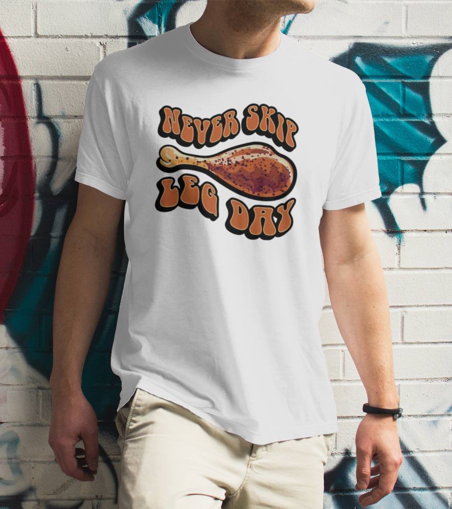 Never Skip Leg Day Chicken Drumstick Humor T-Shirt