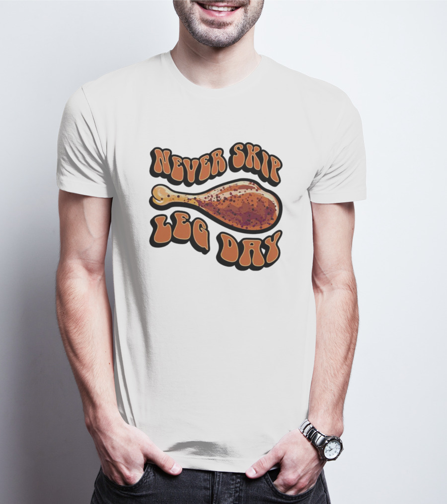 Never Skip Leg Day Chicken Drumstick Humor T-Shirt