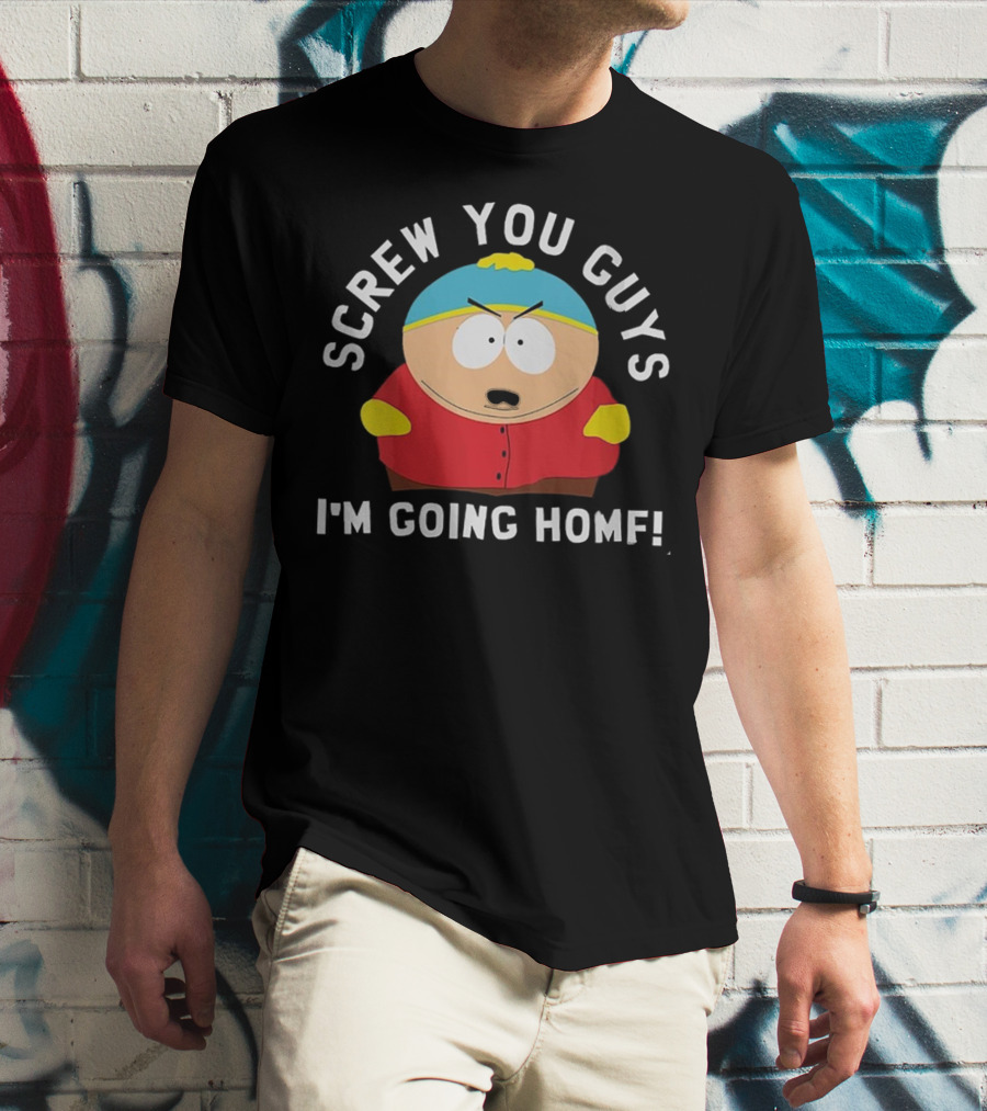 Screw You Guys I'm Going Home Cartman South Park Funny Gift T-Shirt