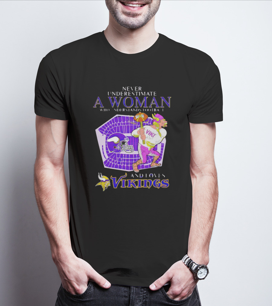 Never Underestimate A Woman Who Understands Football And Loves Minnesota Vikings Vikings T-Shirt