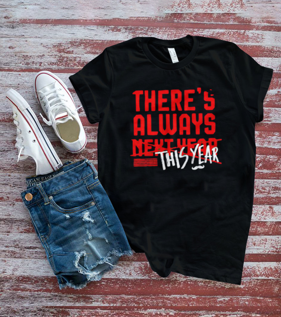 There's Always This Year Cincinnati T-Shirt