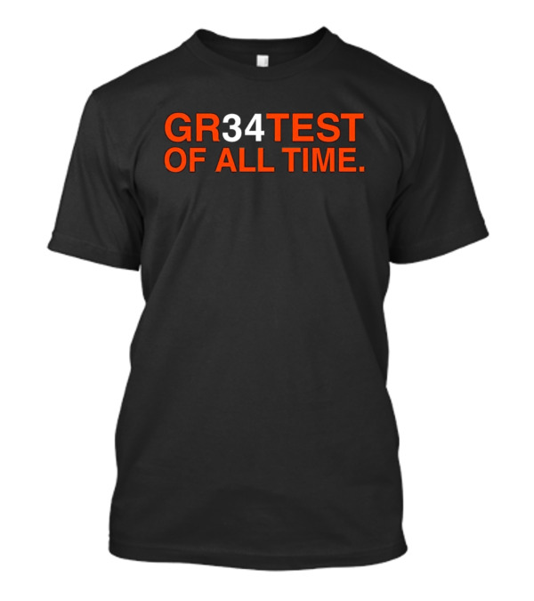 GR34TEST OF ALL TIME T-Shirt