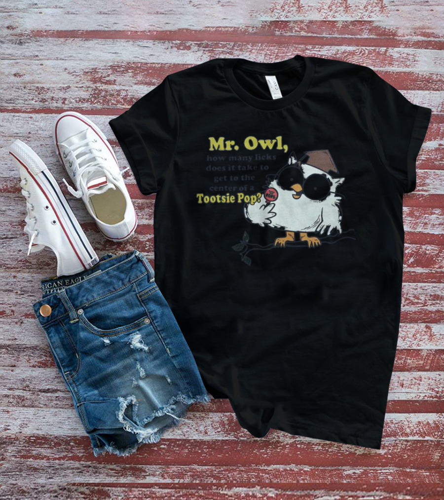 Mr Owl How Many Licks Does It Take To Get To The Center Tootsie Pop T-Shirt