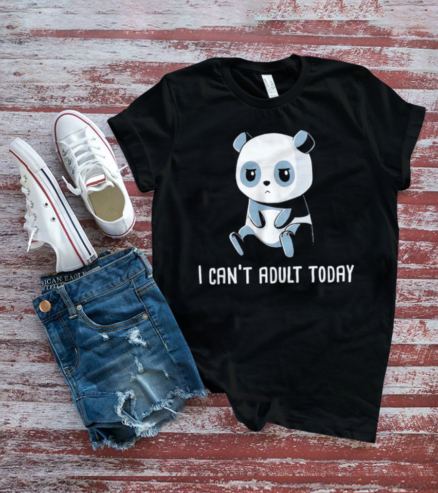 I Can't Adult Today Sad Panda T-Shirt