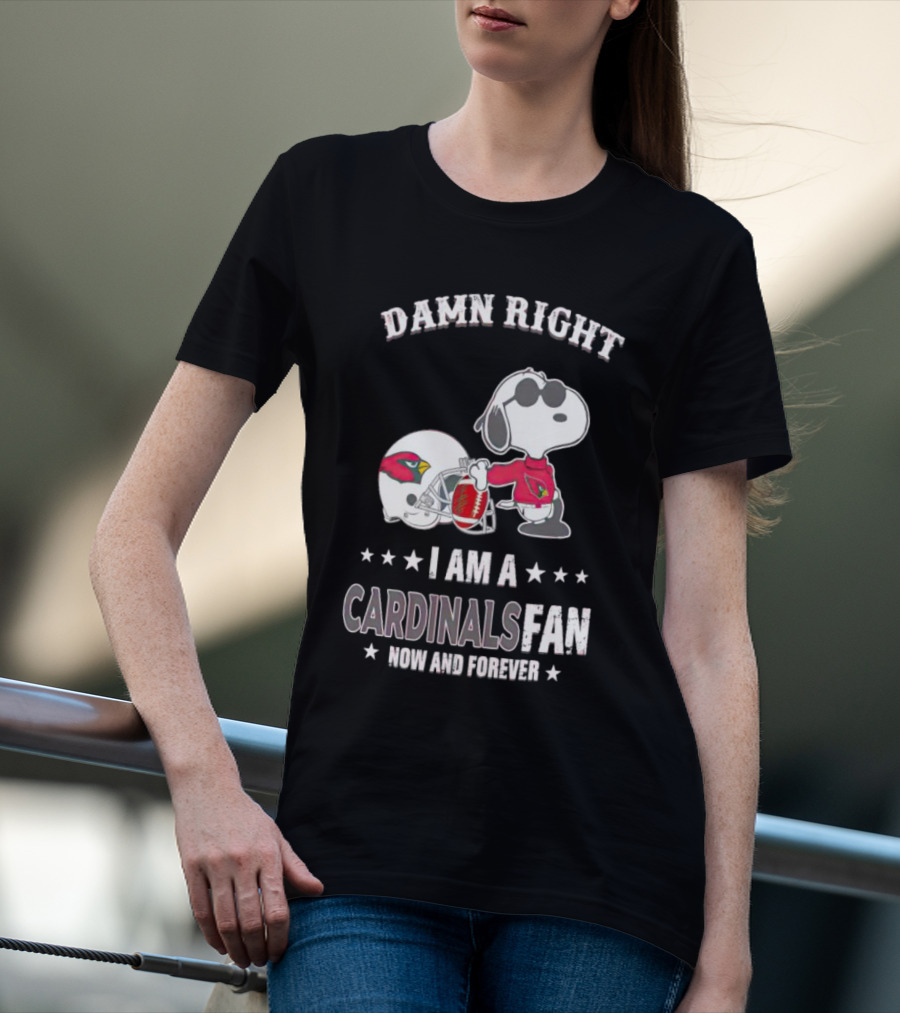 Damn Right I Am A Cardinals Fan Now And Forever Snoopy Arizona T-Shirt
