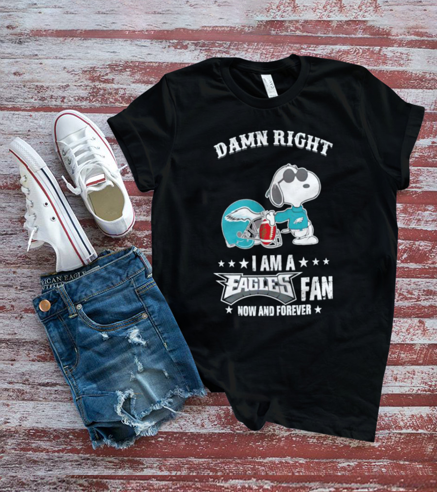 Damn Right I Am A Philadelphia Eagles Fan Now And Forever Snoopy T-Shirt