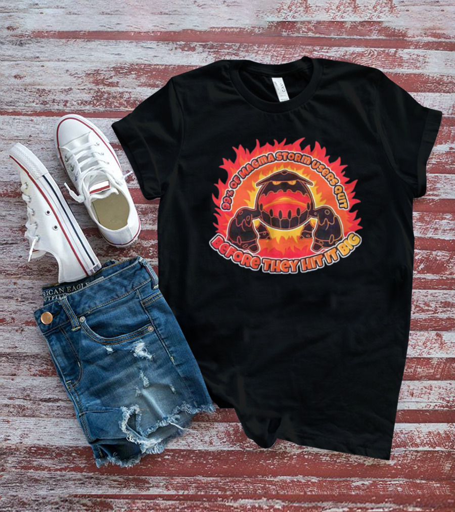 90% Of Magma Storm Users Quit Before They Hit It Big T-Shirt