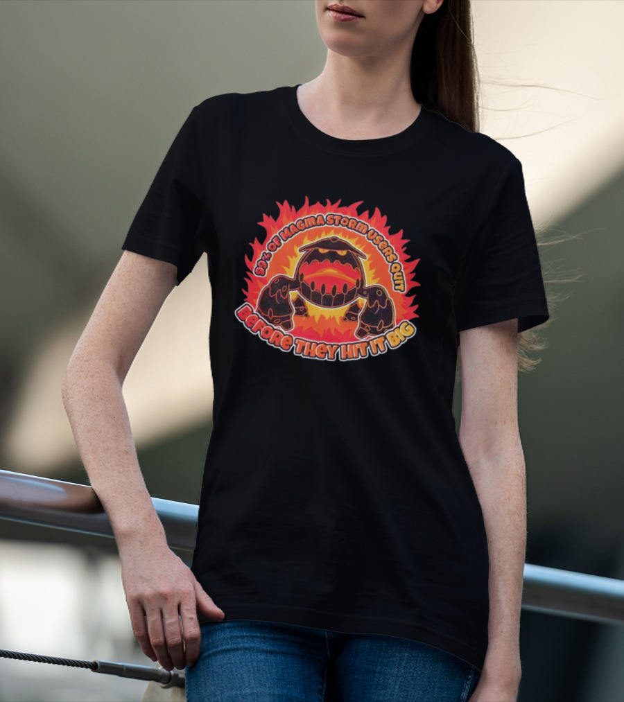 90% Of Magma Storm Users Quit Before They Hit It Big T-Shirt