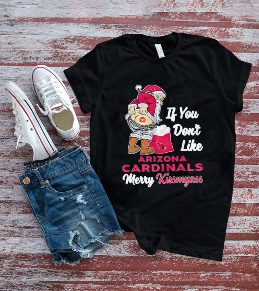If You Don't Like Arizona Cardinals Merry Kissmyass Santa T-Shirt
