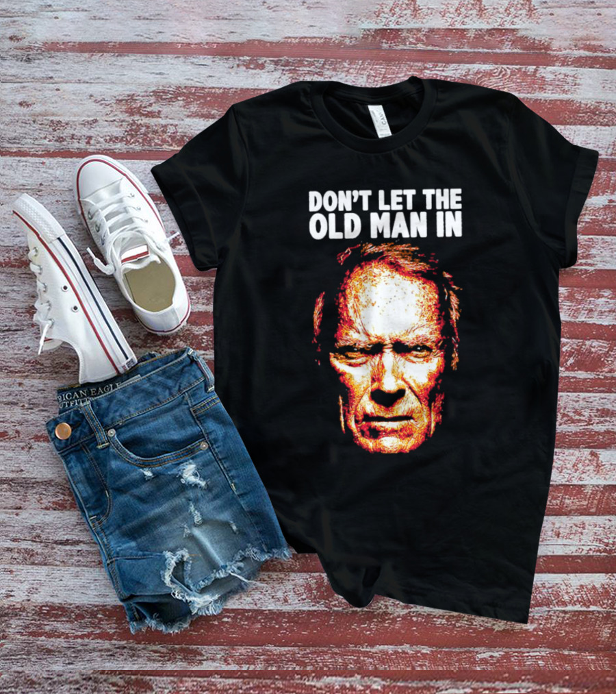 Clint Eastwood Don't Let The Old Man In T-Shirt
