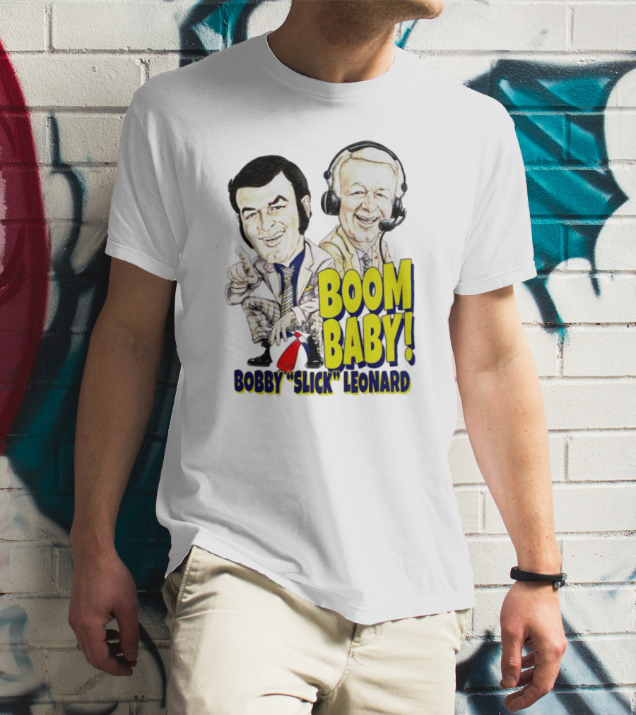 BOOM BABY BOBBY SLICK LEONARD T-Shirt