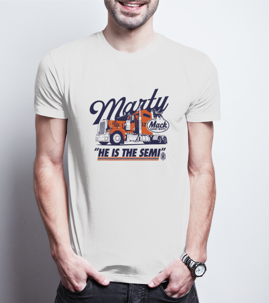 Marty Mack Daddy Matt He Is The Semi 17 T-Shirt