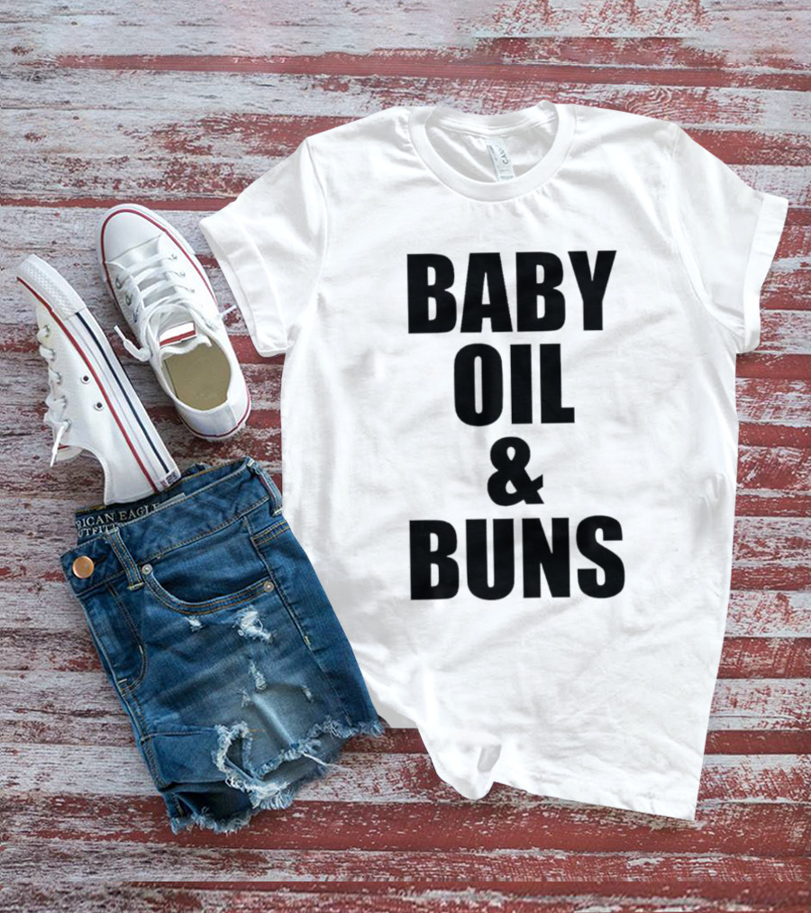 Baby Oil And Buns Fun Phrase T-Shirt