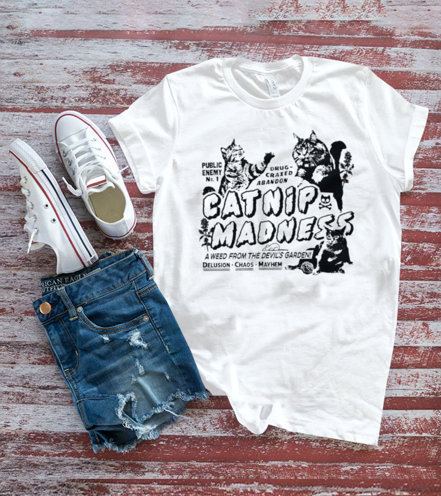 Public Enemy No. 1 Drug-Crazed Abandon Catnip Madness A Weed From The Devil's Garden Delusion Chaos Mayhem T-Shirt