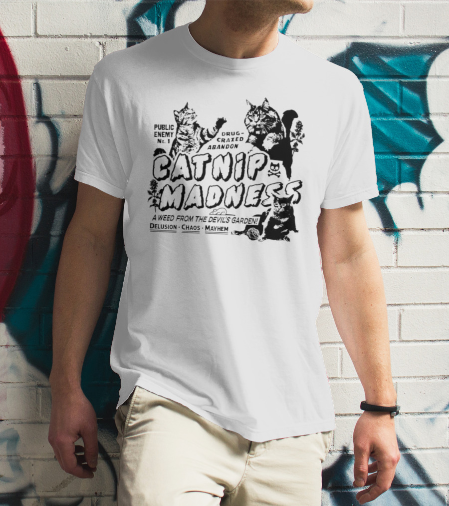 Public Enemy No. 1 Drug-Crazed Abandon Catnip Madness A Weed From The Devil's Garden Delusion Chaos Mayhem T-Shirt