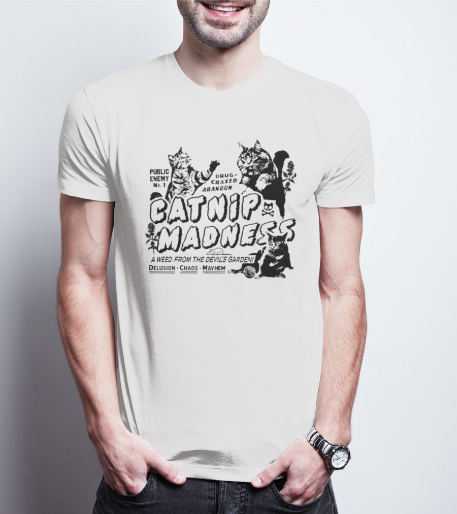 Public Enemy No. 1 Drug-Crazed Abandon Catnip Madness A Weed From The Devil's Garden Delusion Chaos Mayhem T-Shirt