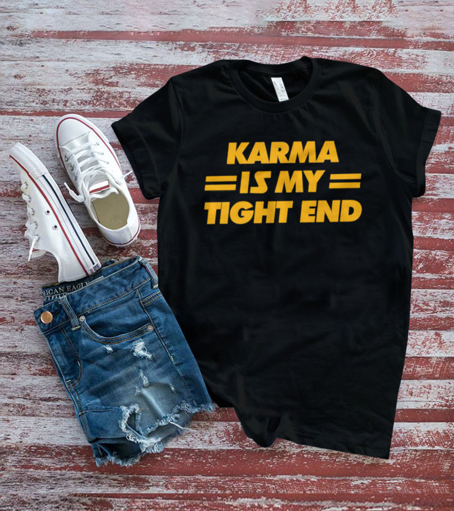 Karma Is My Tight End T-Shirt