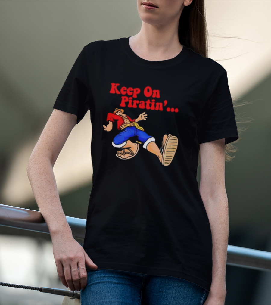 Keep On Piratin' Luffy Strutting Confidently T-Shirt