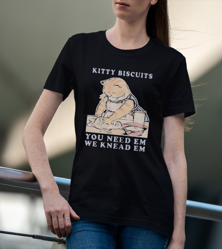 Kitty Biscuits You Need Em We Knead Em Cat Kneading Dough T-Shirt