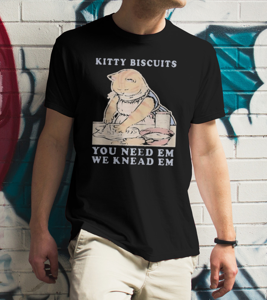 Kitty Biscuits You Need Em We Knead Em Cat Kneading Dough T-Shirt