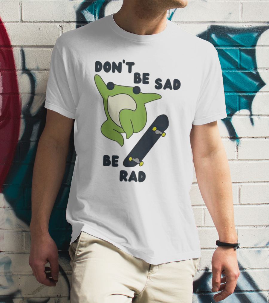 Frog Don't Be Sad Be Rad Skateboard T-Shirt