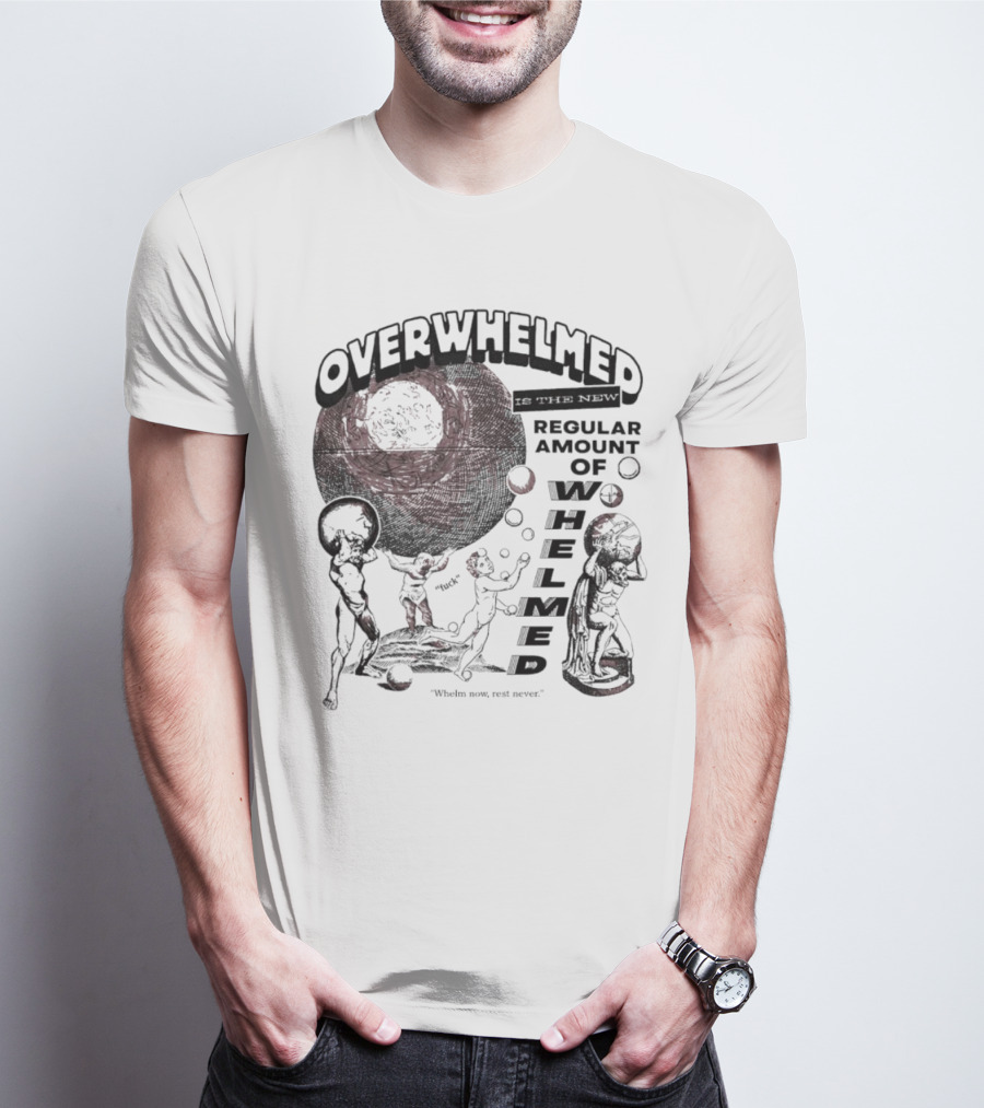 Overwhelmed Is The New Regular Amount Of Whelmed With Who's Who Not Seen T-Shirt