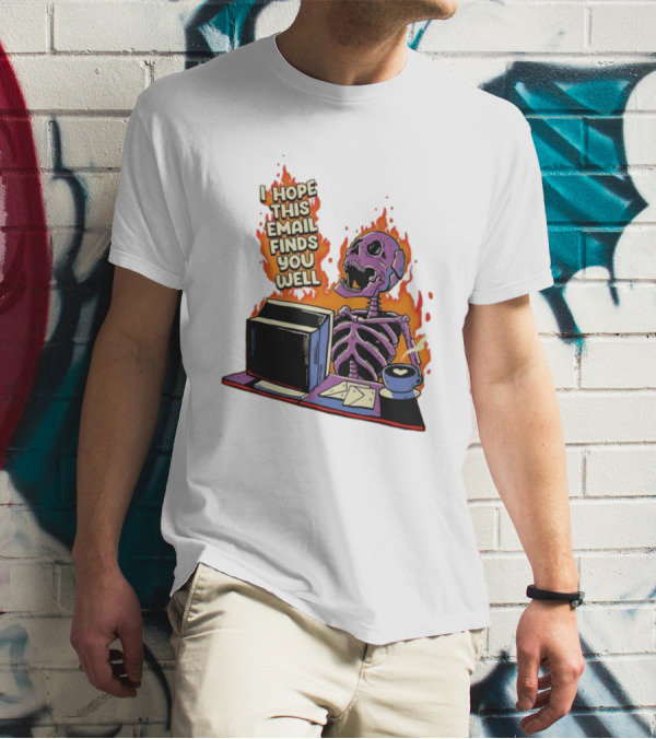I Hope This Email Finds You Well Skeleton On Fire With Computer And Coffee T-Shirt