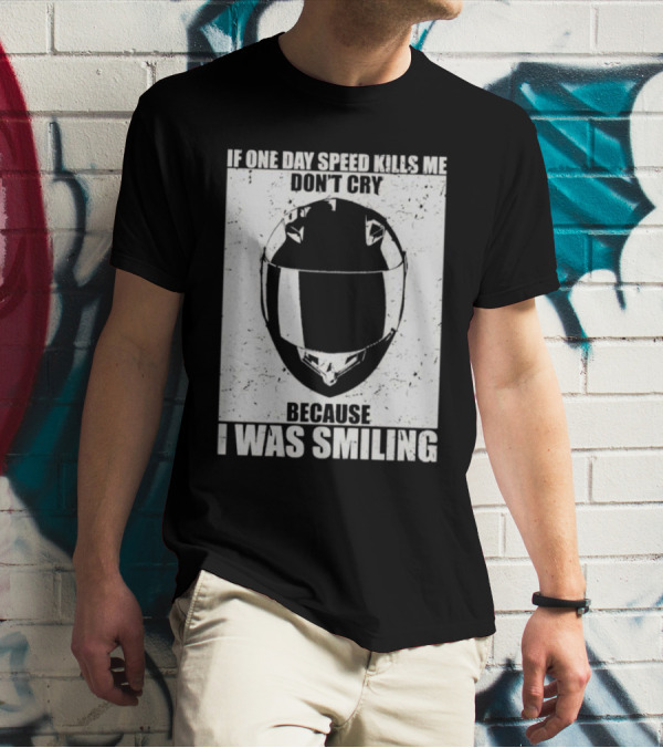 If One Day Speed Kills Me Don't Cry Because I Was Smiling Helmet T-Shirt