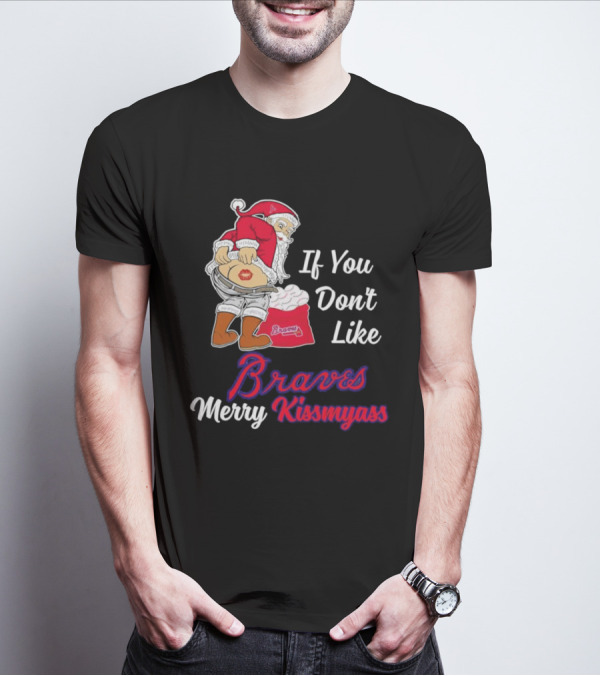 If You Don't Like Braves Merry Kissmyass Santa Claus T-Shirt