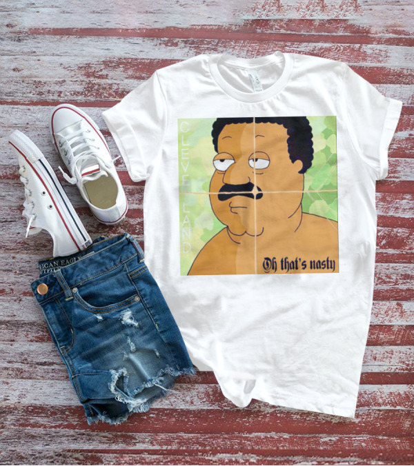 Cleveland Oh That's Nasty Family Guy Cartoon Meme T-Shirt
