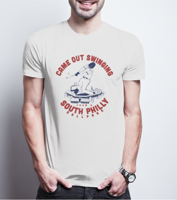 Came Out Swinging From A South Philly Ballpark T-Shirt